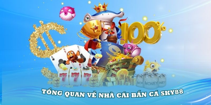 Giới thiệu tổng quan về nhà cái bắn cá Sky88