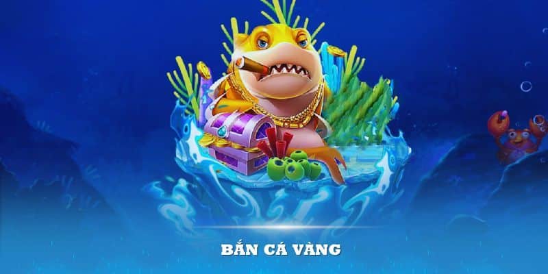 Bắn Cá Vàng - Trò Chơi Đổi Thưởng Chiến Thắng Cực Chất