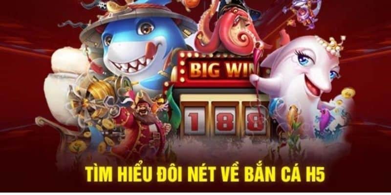 Điểm nổi bật bắn cá H5