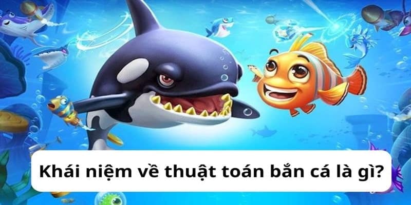 Thuật toán bắn cá là chủ đề bạn nên khai thác