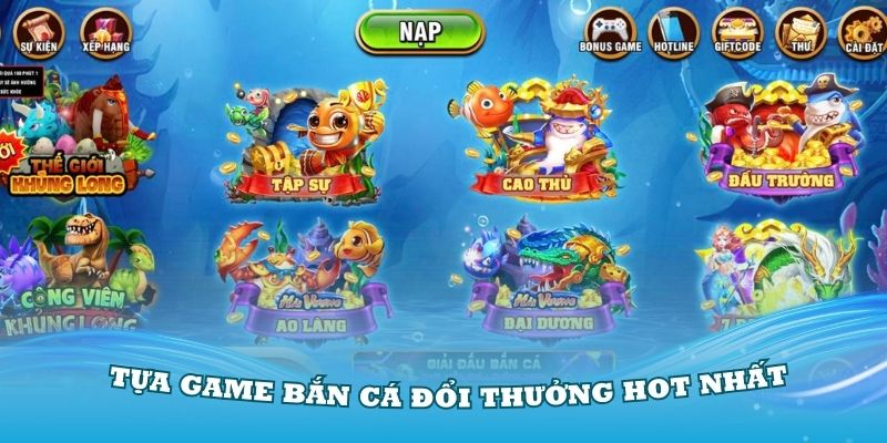 Khám phá các tựa game bắn cá đổi thưởng hot nhất 2024